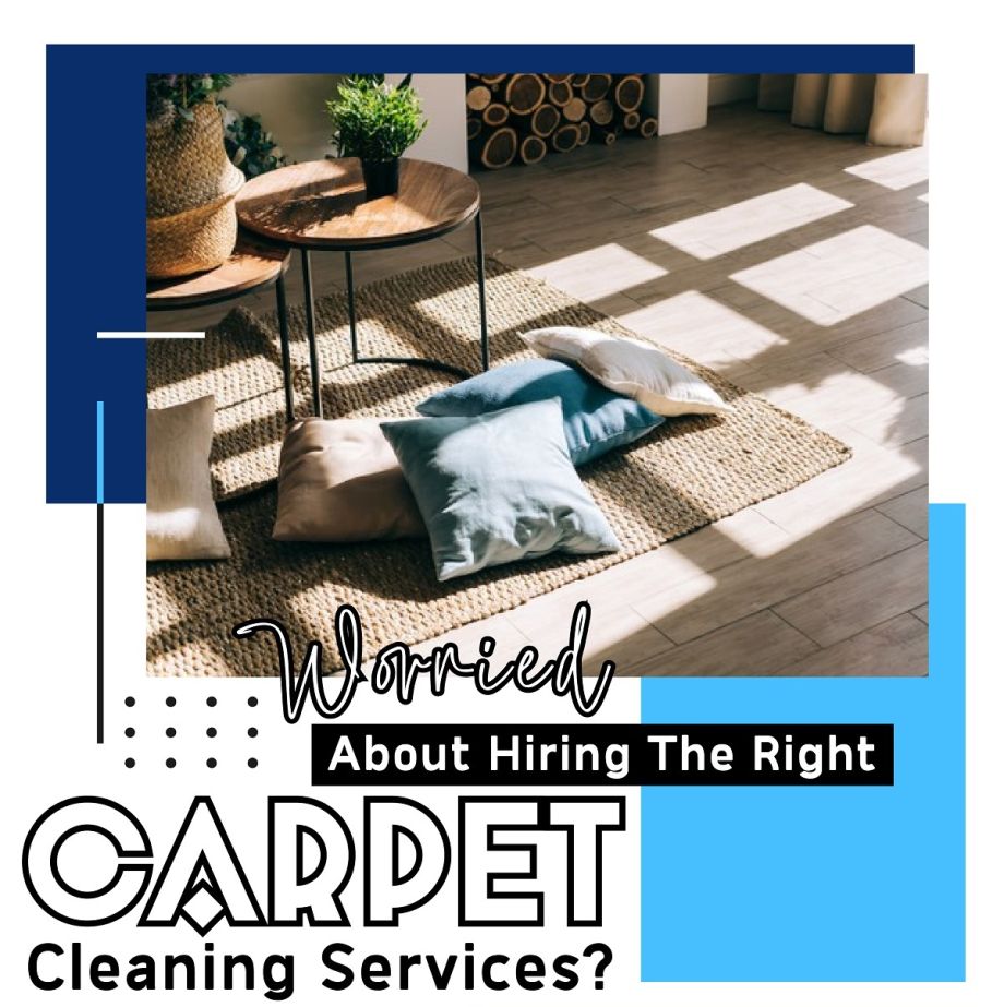 Worried About Hiring The Right Carpet Cleaning Services?